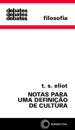 Notas para uma definição de cultura, de Eliot, T. S.. Série Debates Editora Perspectiva Ltda., capa mole em português, 2008