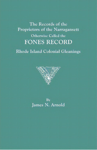 The Records Of The Proprietors Of The Narragansett, Otherwise Called The Fones Record. Rhode Isla..., De James N. Arnold. Editorial Clearfield, Tapa Blanda En Inglés