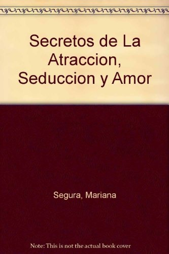 Secretos De La Atraccion, Seduccion Y Amor - Segura, Mariana