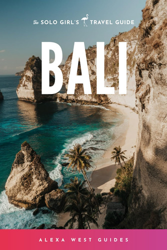 Bali: La Guía De Viaje Para Chicas Solas