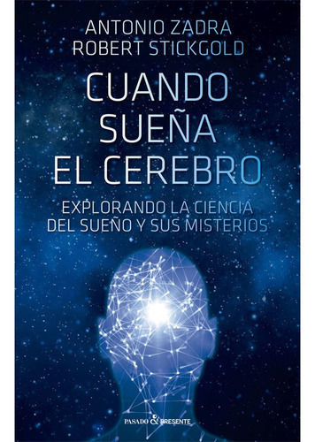 Cuando Sueña El Cerebro: Cuando Sueña El Cerebro, De Antonio Zadra. Editorial Pasado Y Presente, Tapa Blanda, Edición 1 En Español, 2022