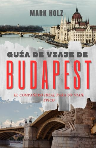 Guía De Viaje De Budapest: El Compañero Ideal Para Un Viaje