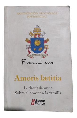 Exhortación Apostólica Amoris Lætitia: Sobre Amor En Familia