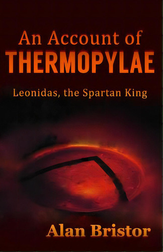 An Account Of Thermopylae: Leonidas, The Spartan King, De Bowman-bristor, Linda. Editorial Lightning Source Inc, Tapa Blanda En Inglés