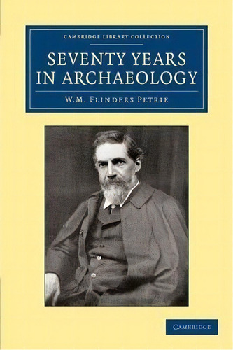 Seventy Years In Archaeology, De Sir William Matthew Flinders Petrie. Editorial Cambridge University Press, Tapa Blanda En Inglés