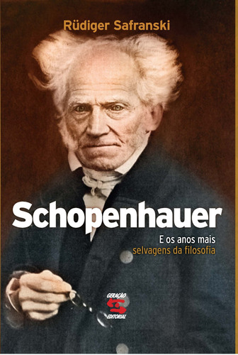 Schopenhauer e os anos mais selvagens da filosofia, de Safranski, Rüdiger. Editora Geração Editorial Ltda, capa mole em português, 2011