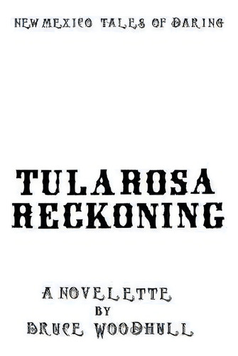 Tularosa Reckoning, De Bruce J Woodhull. Editorial Createspace Independent Publishing Platform, Tapa Blanda En Inglés