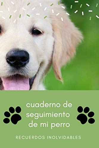 Cuaderno De Seguimiento De Mi Perro: Libro De Salud Y Seguir