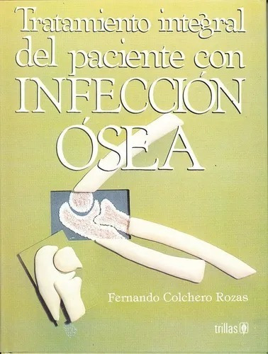 Tratamiento Integral Del Paciente Con Infección Ósea Trillas