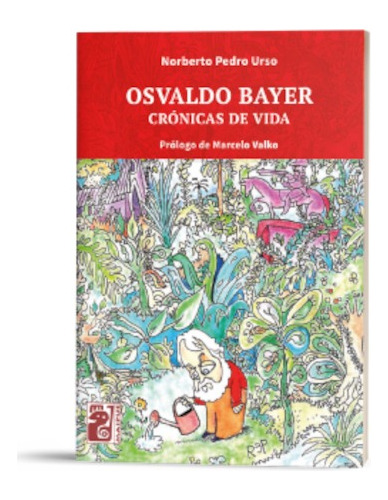 Osvaldo Bayer - Biografía - Norberto Pedro Urso - Maipue