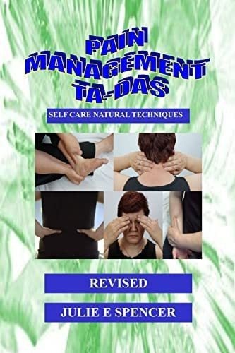 Pain Management Ta-das: Self Care Natural Techniques, De Spencer, Julie E. Editorial Createspace Independent Publishing Platform, Tapa Blanda En Inglés