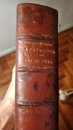 La Patagonia Y Sus Problemas.josé Ma. Sarobe 1° Ed. 100