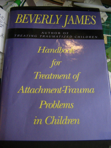 Handbook Treatment Of Attachment Trauma Children Apego James