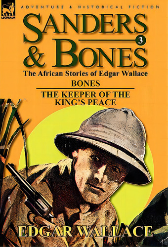 Sanders & Bones-the African Adventures: 3-bones & The Keepers Of The King's Peace, De Wallace, Edgar. Editorial Leonaur Ltd, Tapa Dura En Inglés