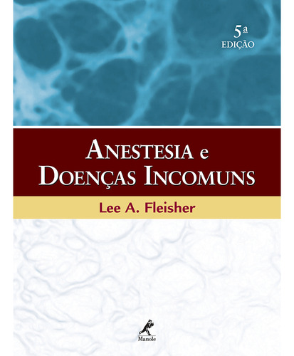 Anestesia e doenças incomuns, de Fleisher, Lee A.., vol. 1. Editorial Editora Manole Saúde, capa dura, edição 5 em português, 2011