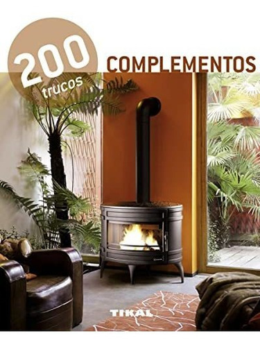 200 Trucos En Decoración. Complementos: 200 Trucos En Decoración / 200 Tricks In Decoration, De Tikal, Equipo. Editorial Tikal, Tapa Tapa Blanda En Español