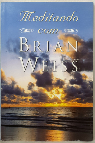 Livro Meditando Com Brian Weiss - Brian Weiss - Editora Sextante (Usado)