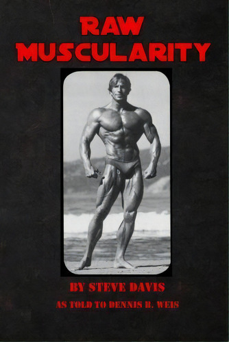 Raw Muscularity, De Steve Davis. Editorial Createspace Independent Publishing Platform, Tapa Blanda En Inglés