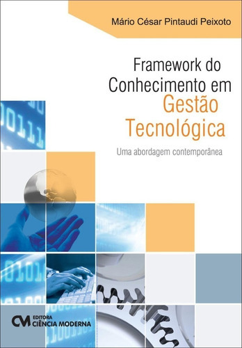 Framework Do Conhecimento Em Gestao Tecnologica Autor: Mario Cesar Pintaudi Peixoto, De Mario Cesar Pintaudi Peixoto., Vol. 0. Editora Ciencia Moderna, Capa Mole Em Português, 0