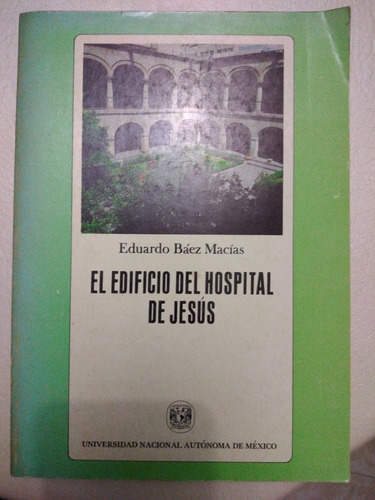 Libro El Edificio Del Hospital De Jesús Eduardo Báez Macias 