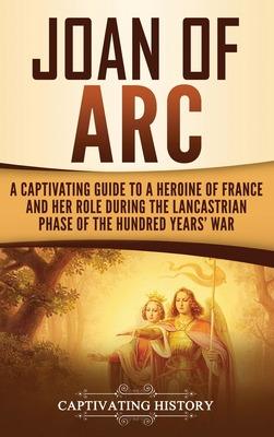 Libro Joan Of Arc: A Captivating Guide To A Heroine Of Fr...