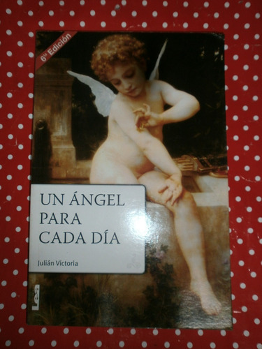 Un Ángel Para Cada Día - Julián Victoria Ed. Lea Excelente!