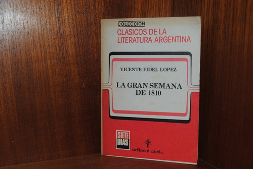 Vicente Fidel López, La Gran Semana De 1810