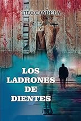 Los Ladrones De Dientes: Un Viaje Hacia Las Luces Y Las Somb