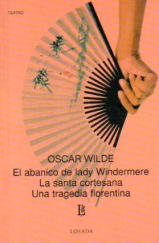 El Abanico De Lady Windermere. La Santa Cortesana. Una Trage