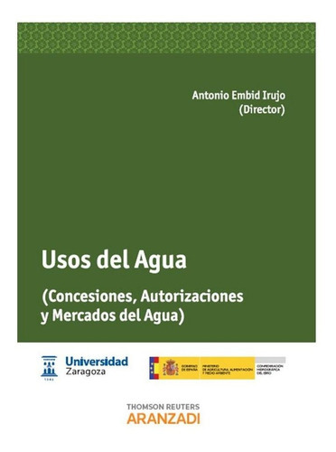 Usos del Agua - (Concesiones, Autorizaciones y Mercados del Agua), de EMBID IRUJO, Antonio. Editorial Aranzadi, tapa blanda en español