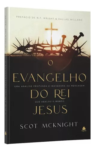 O Evangelho do rei Jesus, de Scot McKnight. Editora Hagnos, capa mole em português