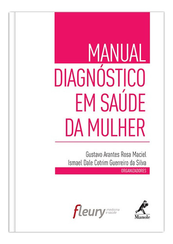 Manual diagnóstico em saúde da mulher, de  Maciel, Rosa Gustavo Arantes/  Silva, Ismael Dale Cotrim Gerreiro da. Editora Manole LTDA, capa mole em português, 2014