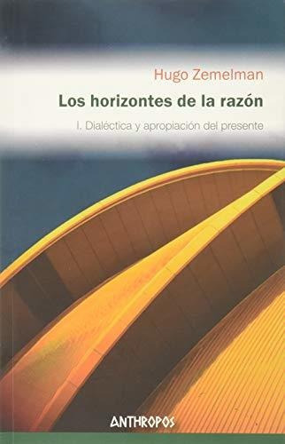 Los Horizontes De La Razon I, De Zemelman Hugo., Vol. Abc. Editorial Anthropos, Tapa Blanda En Español, 1