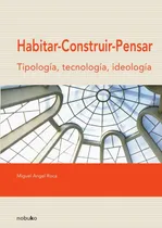 Comprar Habitar, Construir, Pensar, De Miguel Angel Roca