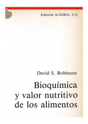 Robinson: Bioquímica Y Valor Nutritivo De Los Alimentos