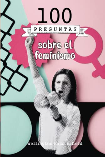100 Preguntas Sobre El Feminismo: Igualdad Salarial Acceso A