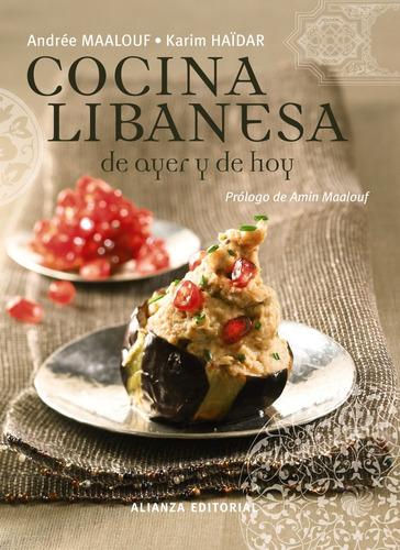 La cocina libanesa de ayer y de hoy, de Maalouf, Andrée. Editorial Alianza, tapa dura en español, 2009