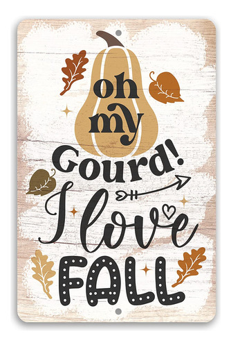 Oh My Gourd I Love Fall - Cute Farmhouse Display, Cabin...