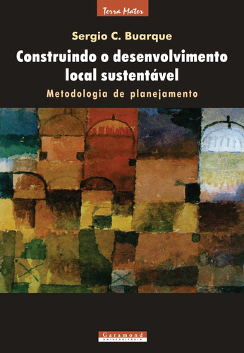 Construindo o desenvolvimento local sustentável, de Buarque, Sergio C.. Editora Garamond Ltda, capa mole em português, 2011