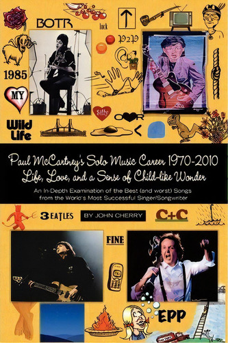 Paul Mccartney's Solo Music Career 1970-2010, Life, Love, And A Sense Of Child-like Wonder, An In..., De John Cherry. Editorial Peppertree Press, Tapa Blanda En Inglés