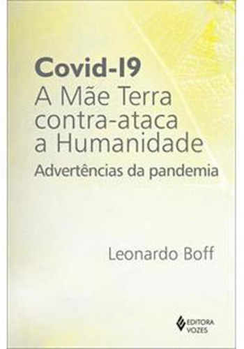 Covid-19: A Mãe Terra Contra-ataca A Humanidade: Advertências Da Pandemia, De Boff, Leonardo. Editora Vozes, Capa Mole Em Português