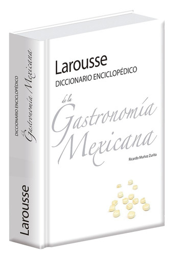 Diccionario Enciclopédico de la Gastronomía Mexicana, de Muñoz Zurita, Ricardo. Editorial Larousse, tapa dura en español, 2012