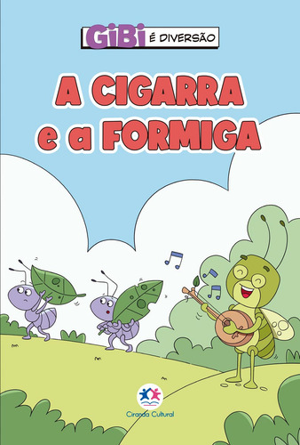 A cigarra e a formiga, de Alves Barbieri, Paloma Blanca. Gibi é diversão Editorial Ciranda Cultural Editora E Distribuidora Ltda. em português, 2021
