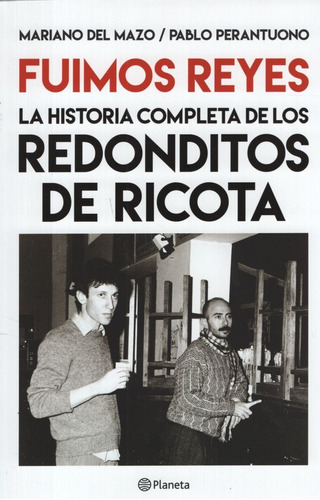 Libro Fuimos Reyes Redonditos De Ricota - La Historia Comple
