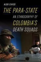 The Para-state : An Ethnography Of Colombia's Death Squad...