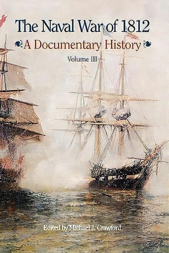 The Naval War Of 1812, De Michael J. Crawford. Editorial Books Express Publishing, Tapa Dura En Inglés