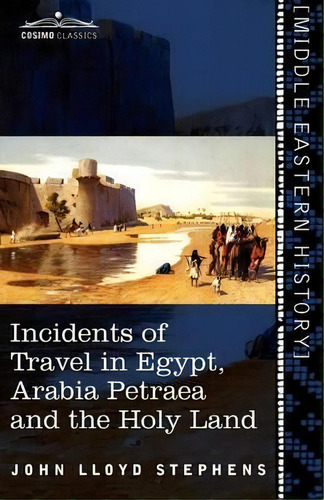 Incidents Of Travel In Egypt, Arabia Petraea And The Holy Land, De John Lloyd Stephens. Editorial Cosimo Classics, Tapa Blanda En Inglés