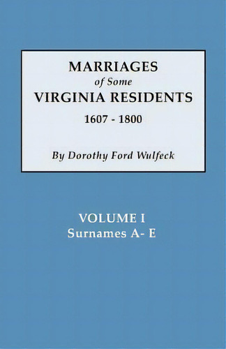 Marriages Of Some Virginia Residents, Vol. I, De Dorothy Ford Wulfeck. Editorial Clearfield, Tapa Blanda En Inglés