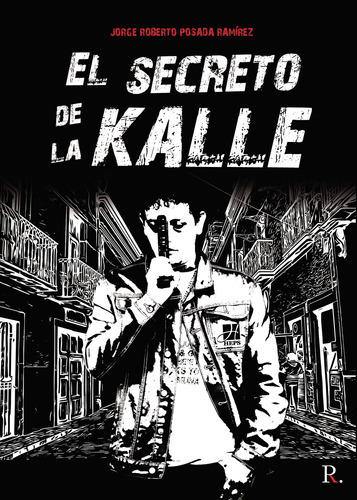El Secreto De La Kalle, De Posada Ramírez , Jorge Roberto.., Vol. 1.0. Editorial Punto Rojo Libros S.l., Tapa Blanda, Edición 1.0 En Español, 2032
