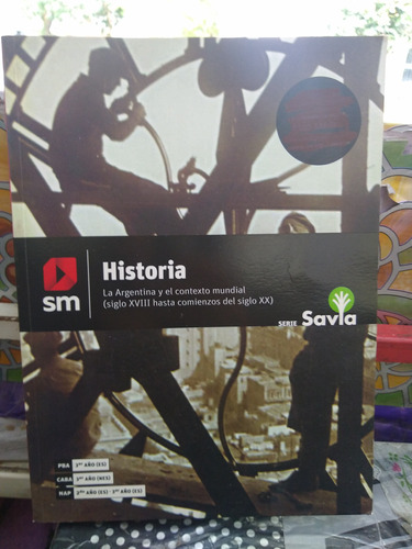 Historia La Argentina Y El Contexto Mundial Serie Savia Sm